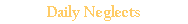 Daily Neglects